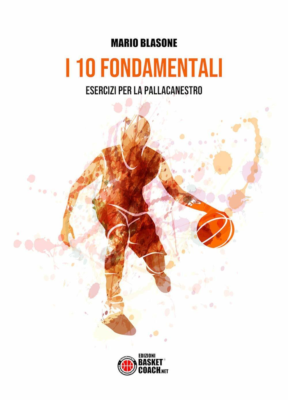 I 10 fondamentali. Esercizi per la pallacanestro - Mario Blasone - 2019