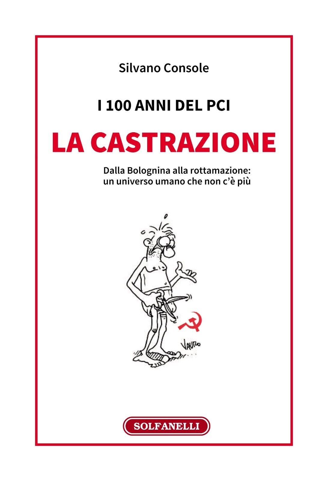  I 100 anni del PCI: la castrazione. Dalla Bolognina alla rottamazione: un unive