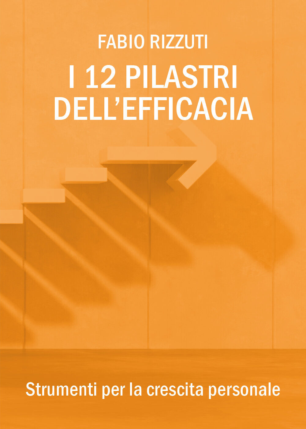 I 12 Pilastri delL'Efficacia  di Fabio Rizzuti,  2018,  Youcanprint - ER