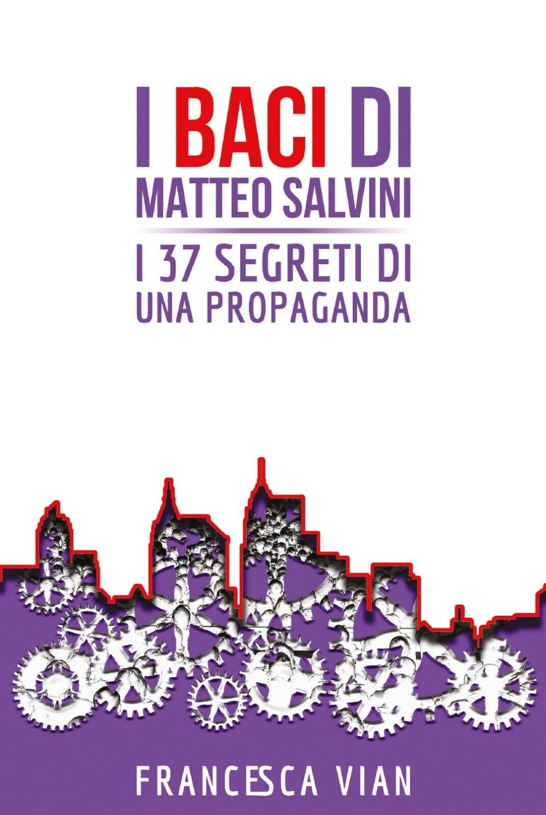 I Baci di Matteo Salvini  di Francesca Vian,  2020,  Youcanprint