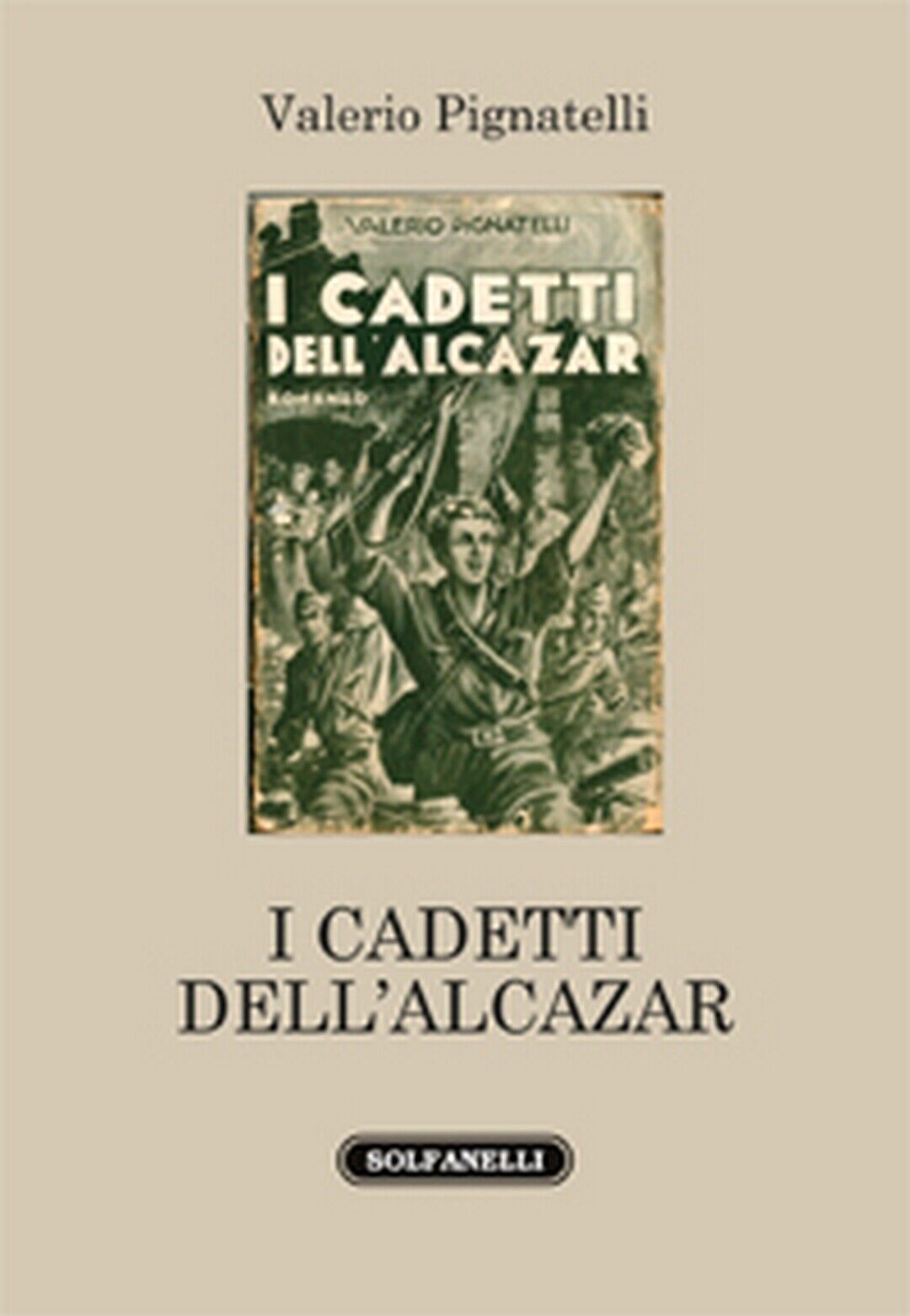 I CADETTI DELL'ALCAZAR  di Valerio Pignatelli,  Solfanelli Edizioni