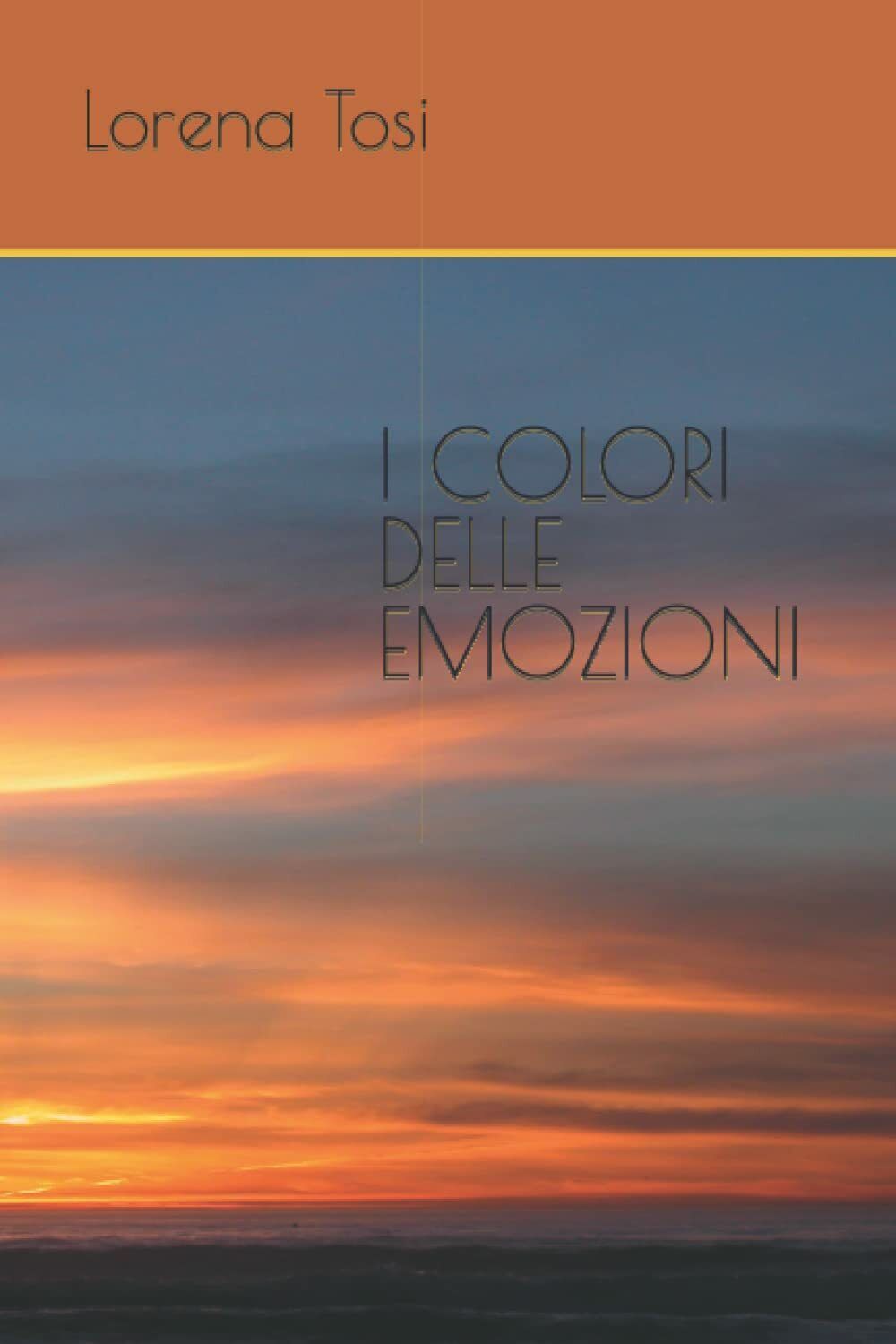 I COLORI DELLE EMOZIONI di Lorena Tosi,  2021,  Indipendently Published