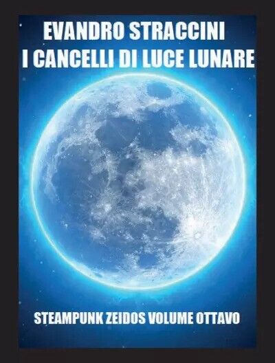 I Cancelli di Luce Lunare - Steampunk Zeidos volume ottavo di Evandro Straccini