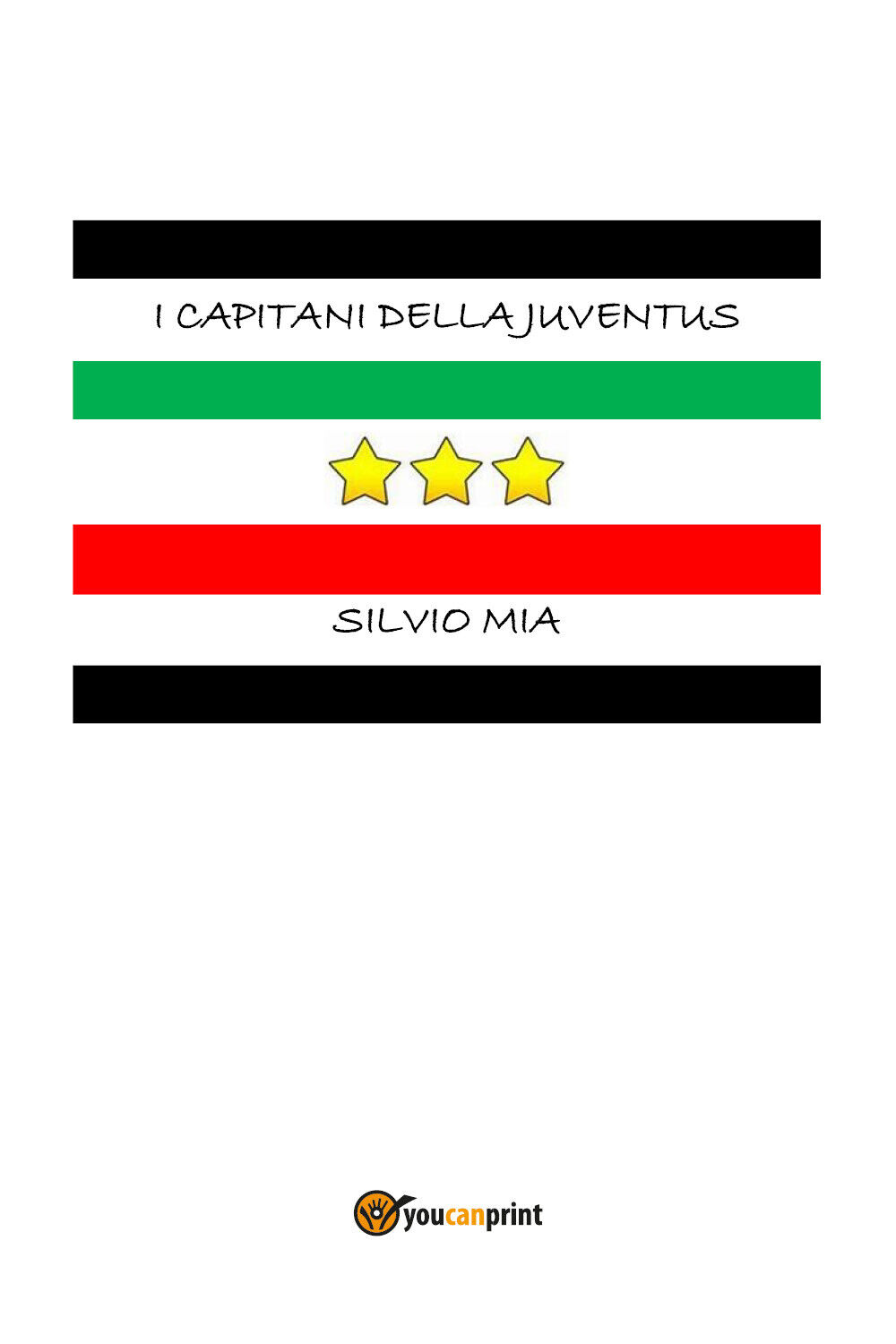 I Capitani della Juventus - Silvio Mia,  Youcanprint