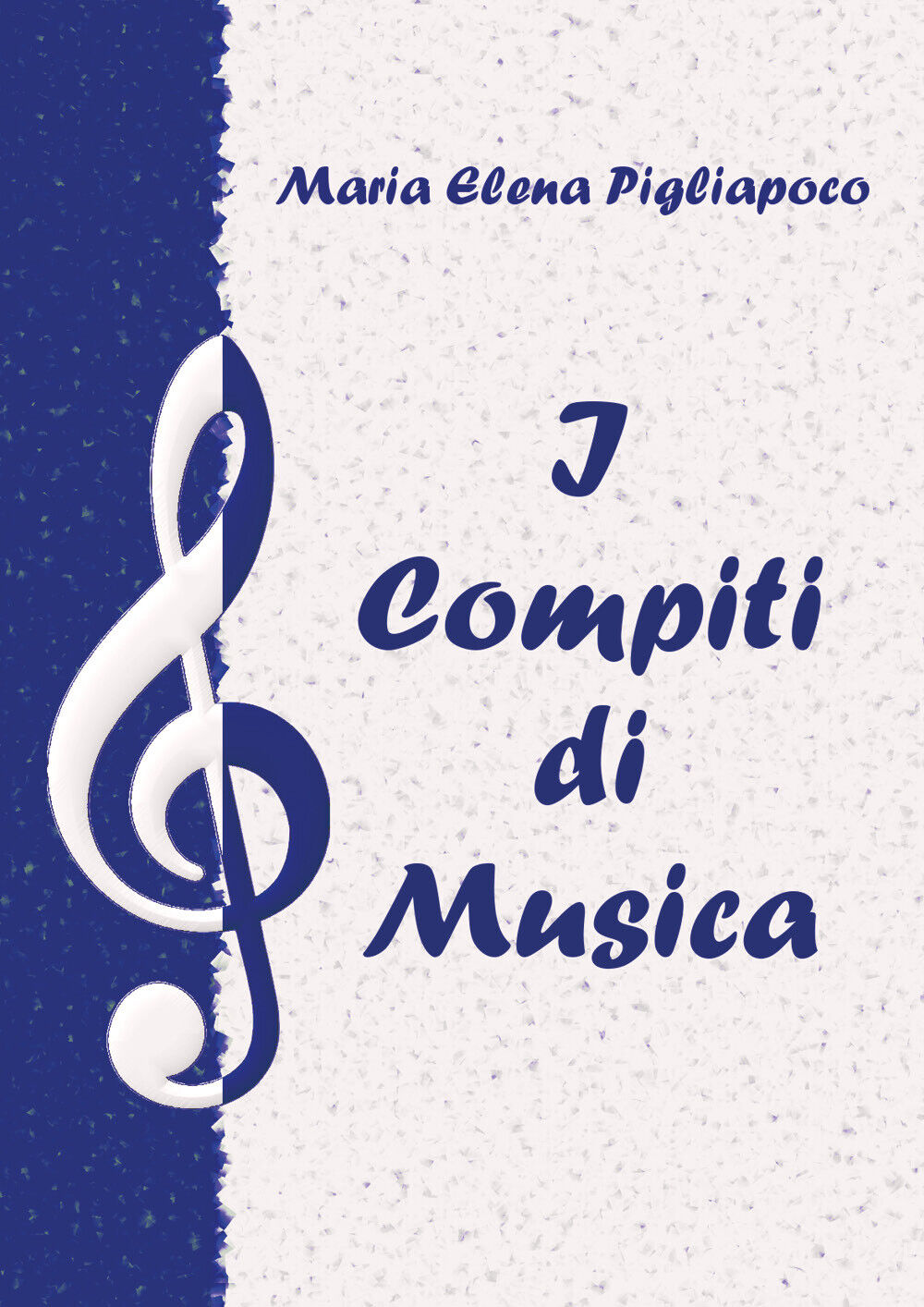 I Compiti di Musica di Maria Elena Pigliapoco,  2021,  Youcanprint
