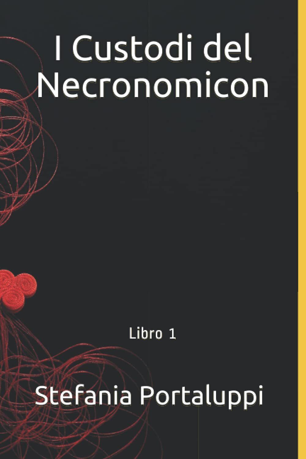 I Custodi del Necronomicon: Libro 1 - Stefania Portaluppi - ?Independently,2021 