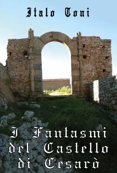 I Fantasmi del Castello di Cesar? di Italo Toni, 2023, Youcanprint
