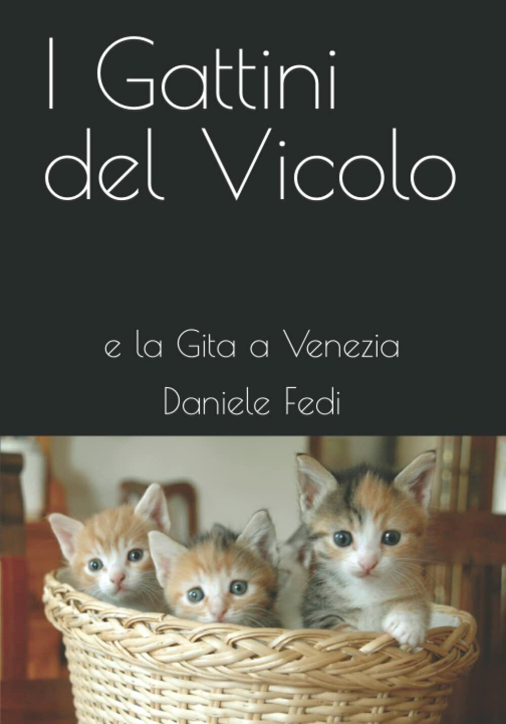 I Gattini del Vicolo: e la Gita a Venezia di Daniele Fedi,  2022,  Indipendently