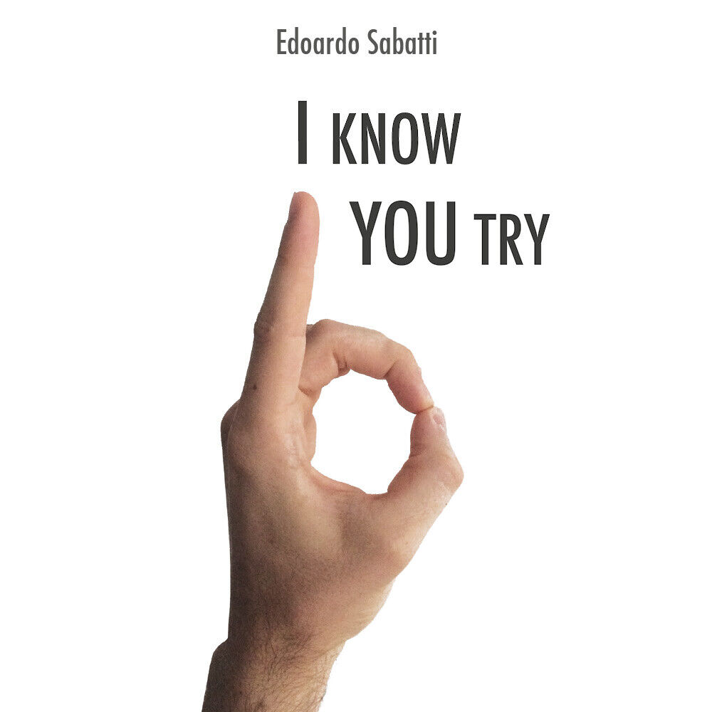 I Know... You Try di Edoardo Sabatti,  2017,  Youcanprint
