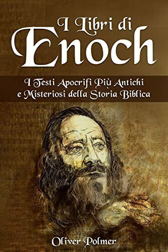 I Libri di Enoch: I Testi Apocrifi Pi? Antichi e Misteriosi della Storia Biblica