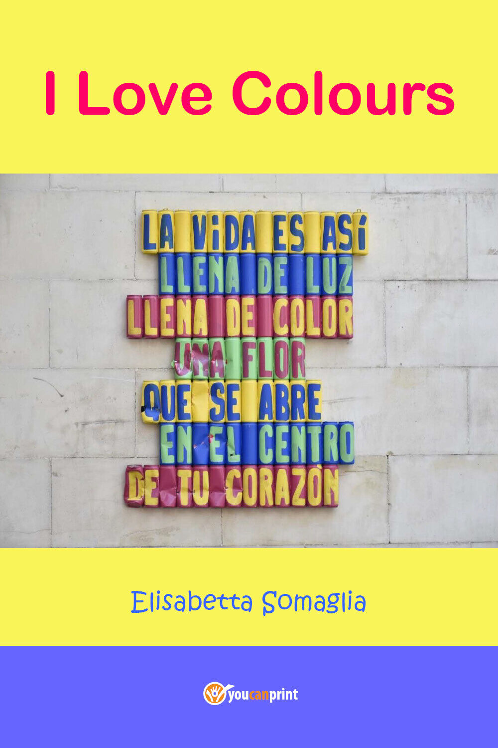 I Love Colors  di Elisabetta Somaglia,  2019,  Youcanprint - ER