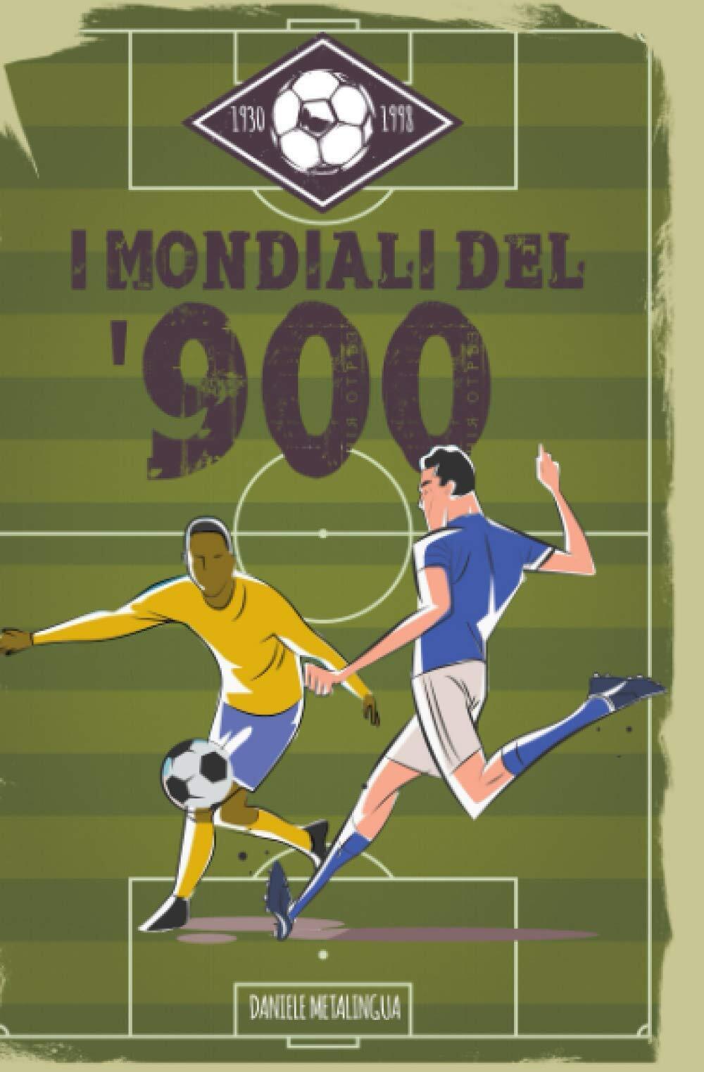 I Mondiali del '900: Una storia romantica - Daniele Metalingua - ?2020 
