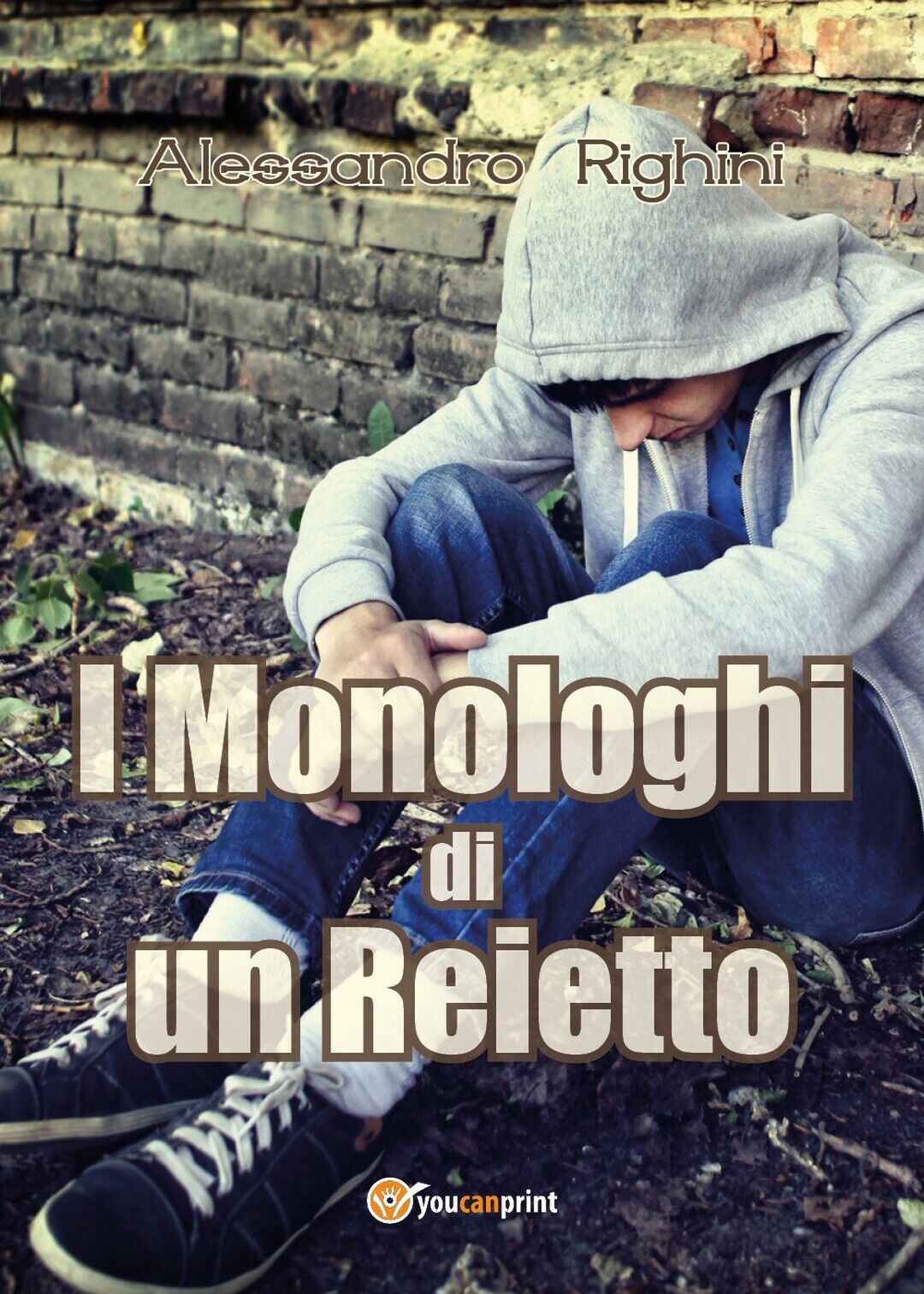 I Monologhi di un Reietto  di Alessandro Righini,  2017,  Youcanprint