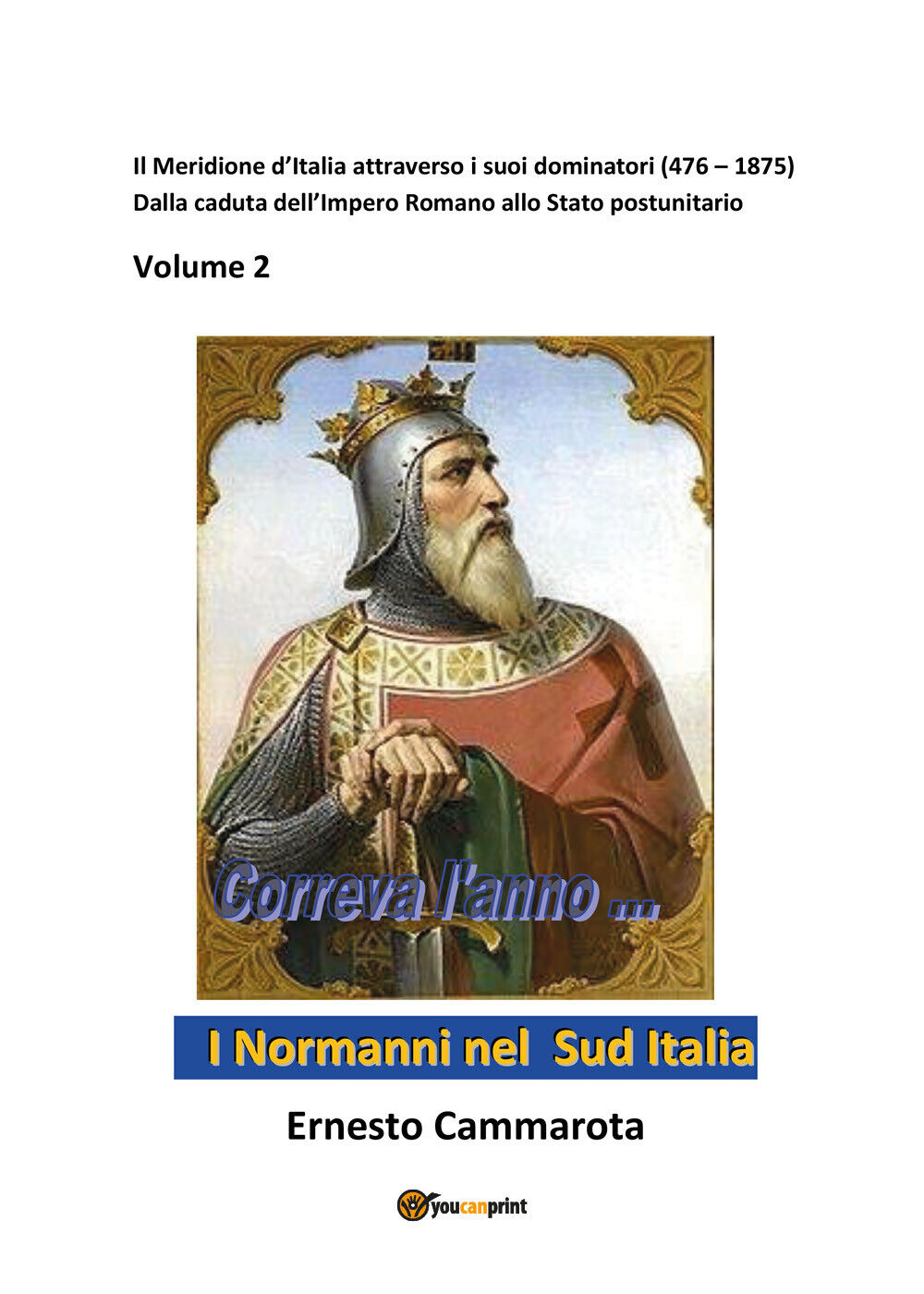 I Normanni nel Sud Italia di Ernesto Cammarota,  2022,  Youcanprint