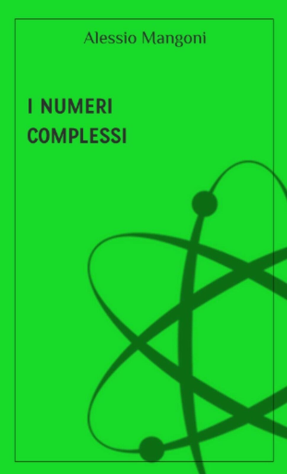 I Numeri Complessi di Alessio Mangoni,  2020,  Indipendently Published
