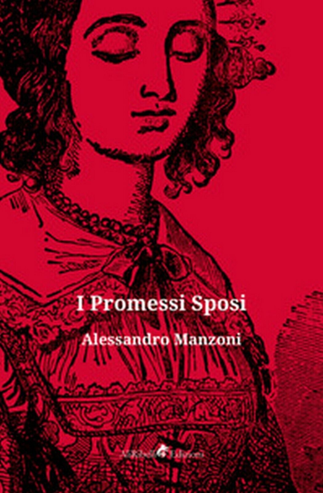 I Promessi sposi  di Manzoni Alessandro,  2019,  Ali Ribelli Edizioni