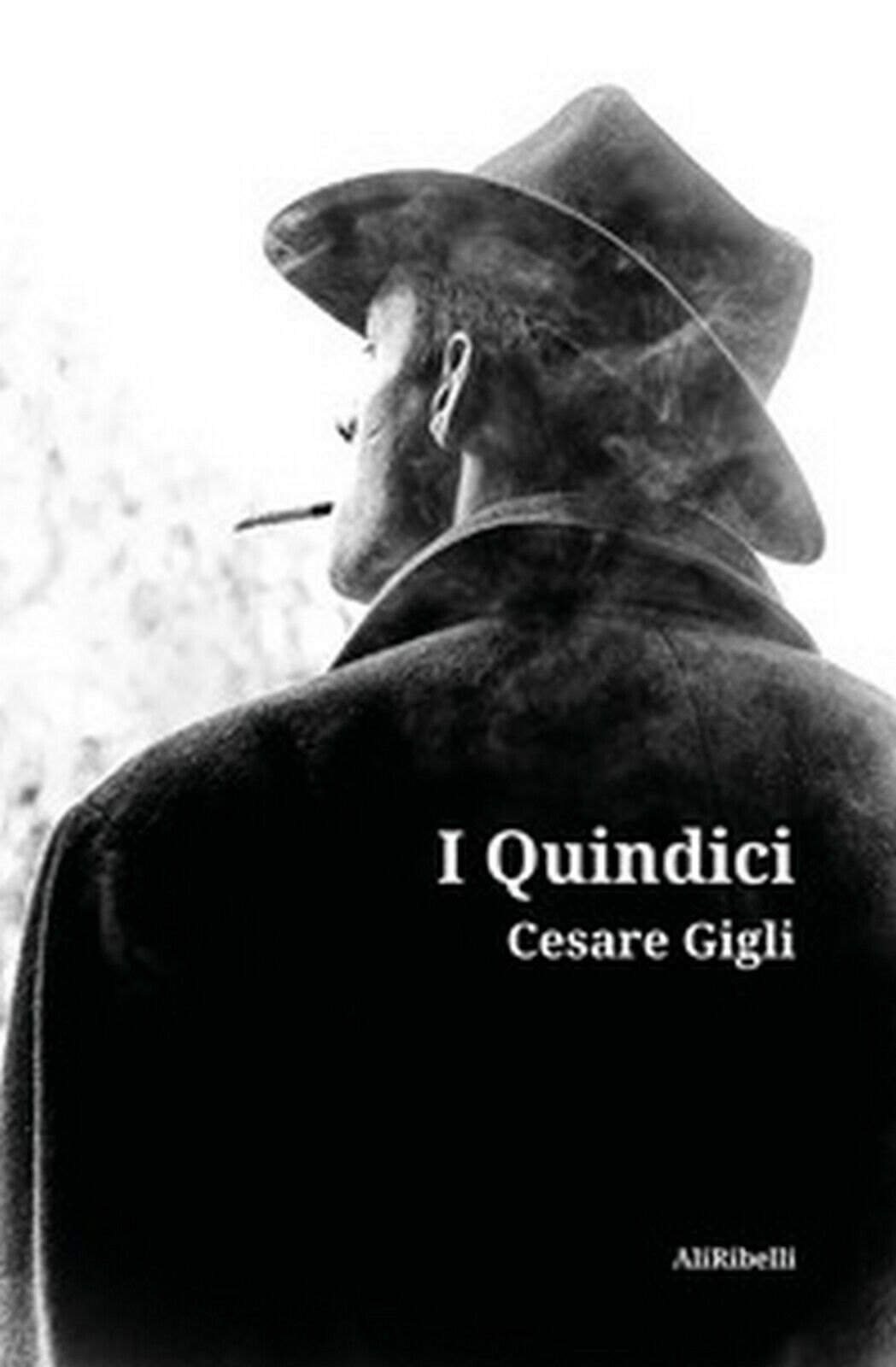 I Quindici  di Cesare Gigli,  2020,  Ali Ribelli Edizioni