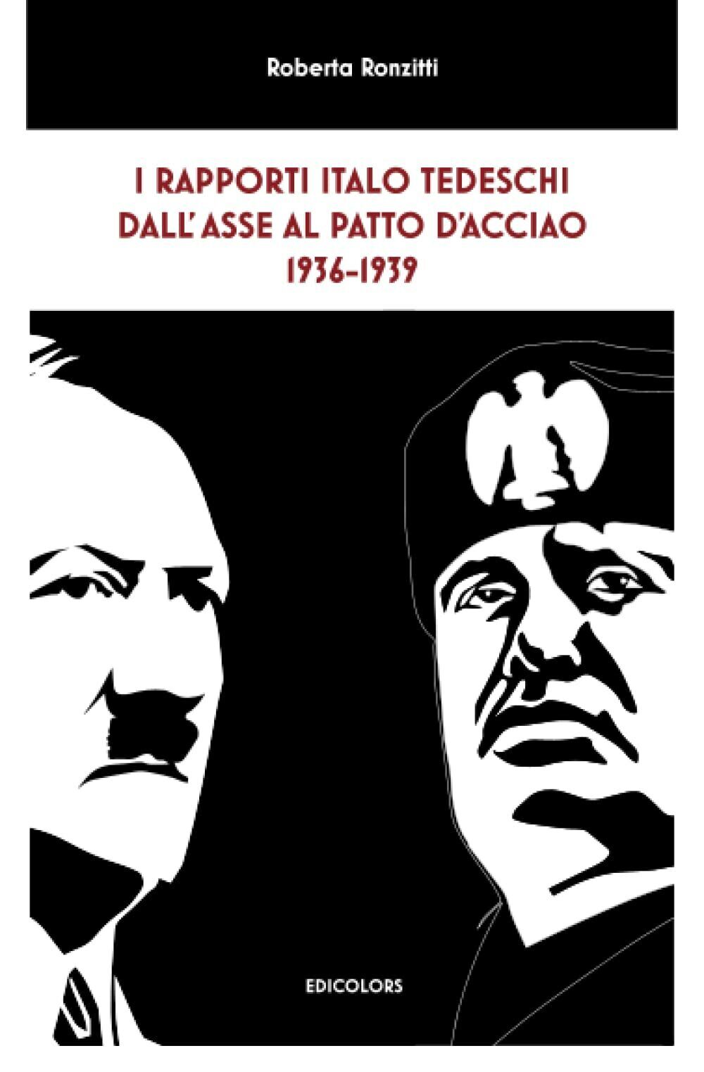 I RAPPORTI ITALO TEDESCHI DALL'ASSE AL PATTO d'ACCIAO 1936-1939 di Dott Roberta 