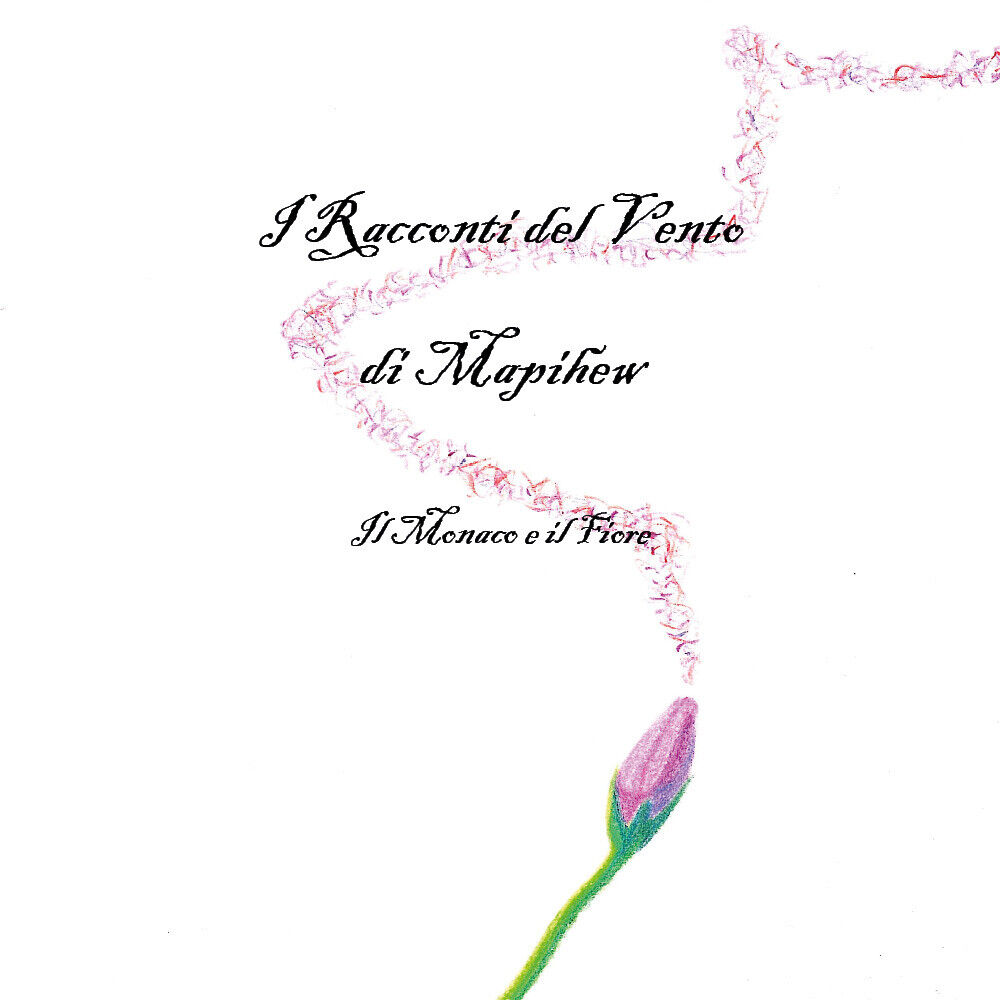   I Racconti del Vento - Il Monaco e il Fiore - Mapihew,  2019,  Youcanprint