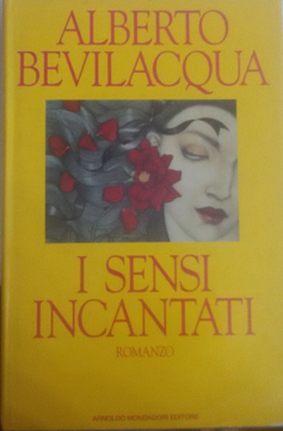  I Sensi incantati romanzo -  Alberto Bevilacqua,  1991 -  Mondadori - C