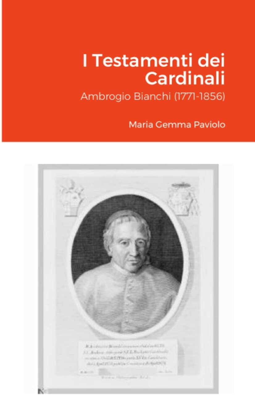 I Testamenti dei Cardinali: Ambrogio Bianchi (1771-1856) - Lulu.com, 2021