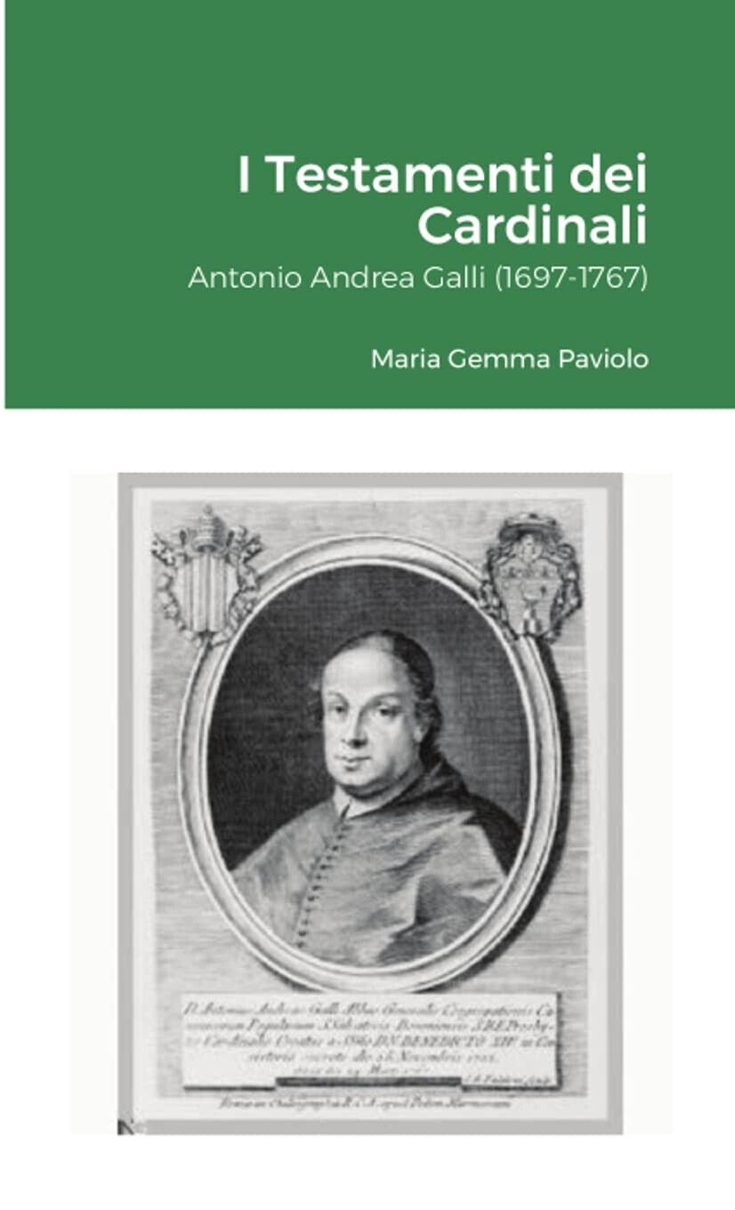 I Testamenti dei Cardinali: Antonio Andrea Galli (1697-1767) - Lulu.com, 2021