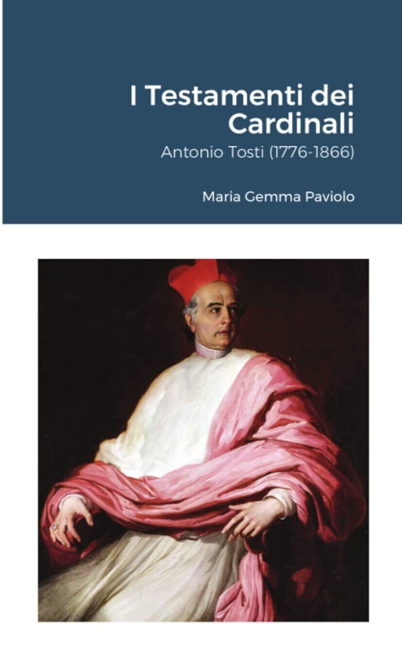 I Testamenti dei Cardinali: Antonio Tosti (1776-1866) - Lulu.com, 2021