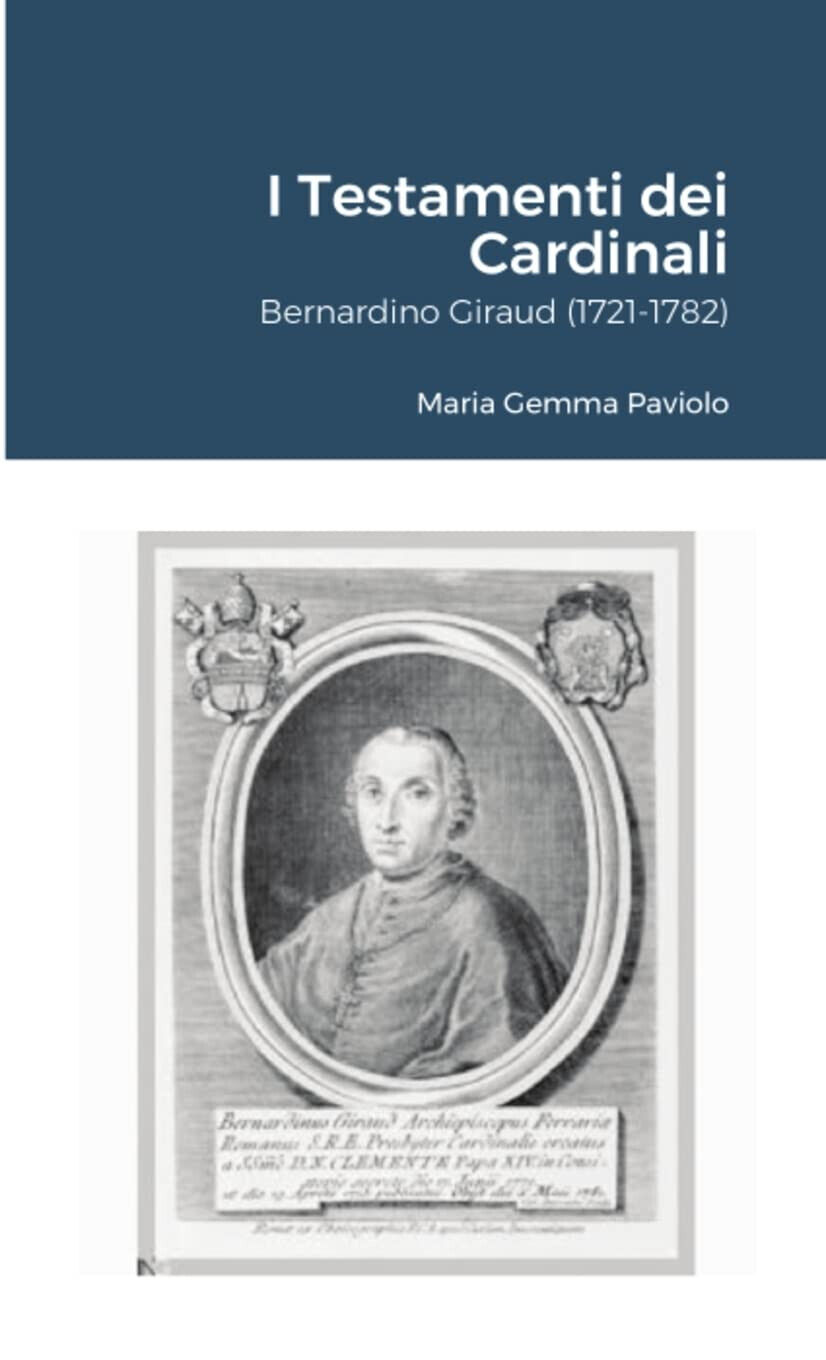 I Testamenti dei Cardinali: Bernardino Giraud (1721-1782) - Lulu.com, 2021