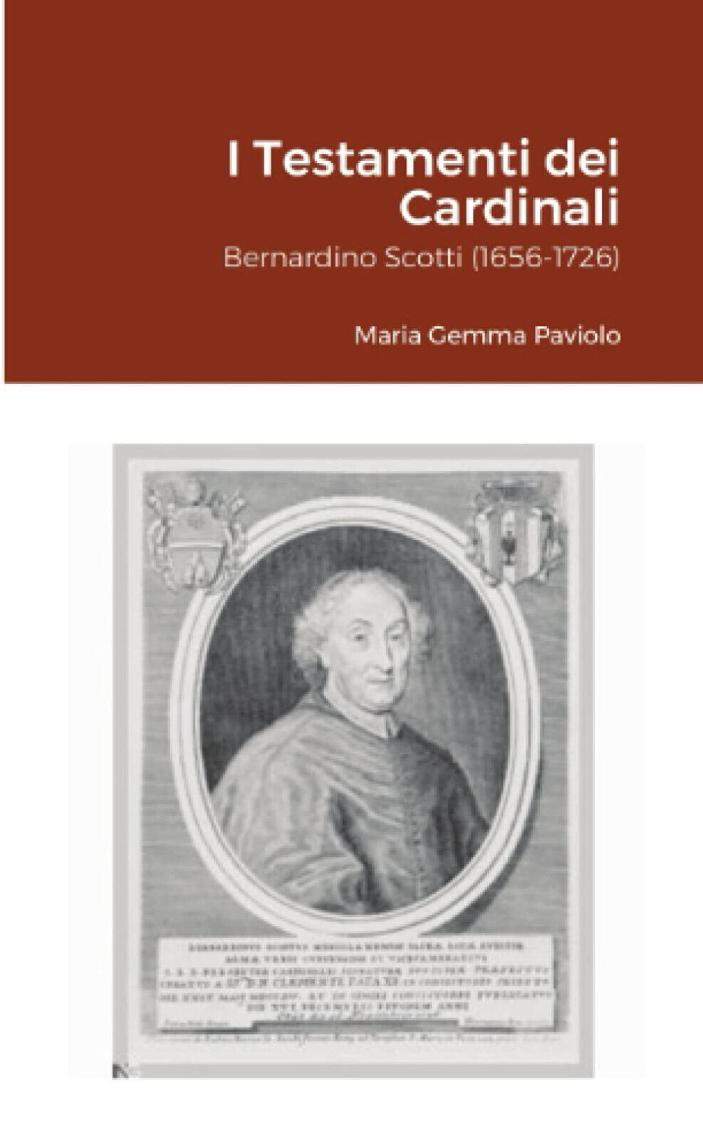 I Testamenti dei Cardinali: Bernardino Scotti (1656-1726) - lulu.com, 2021