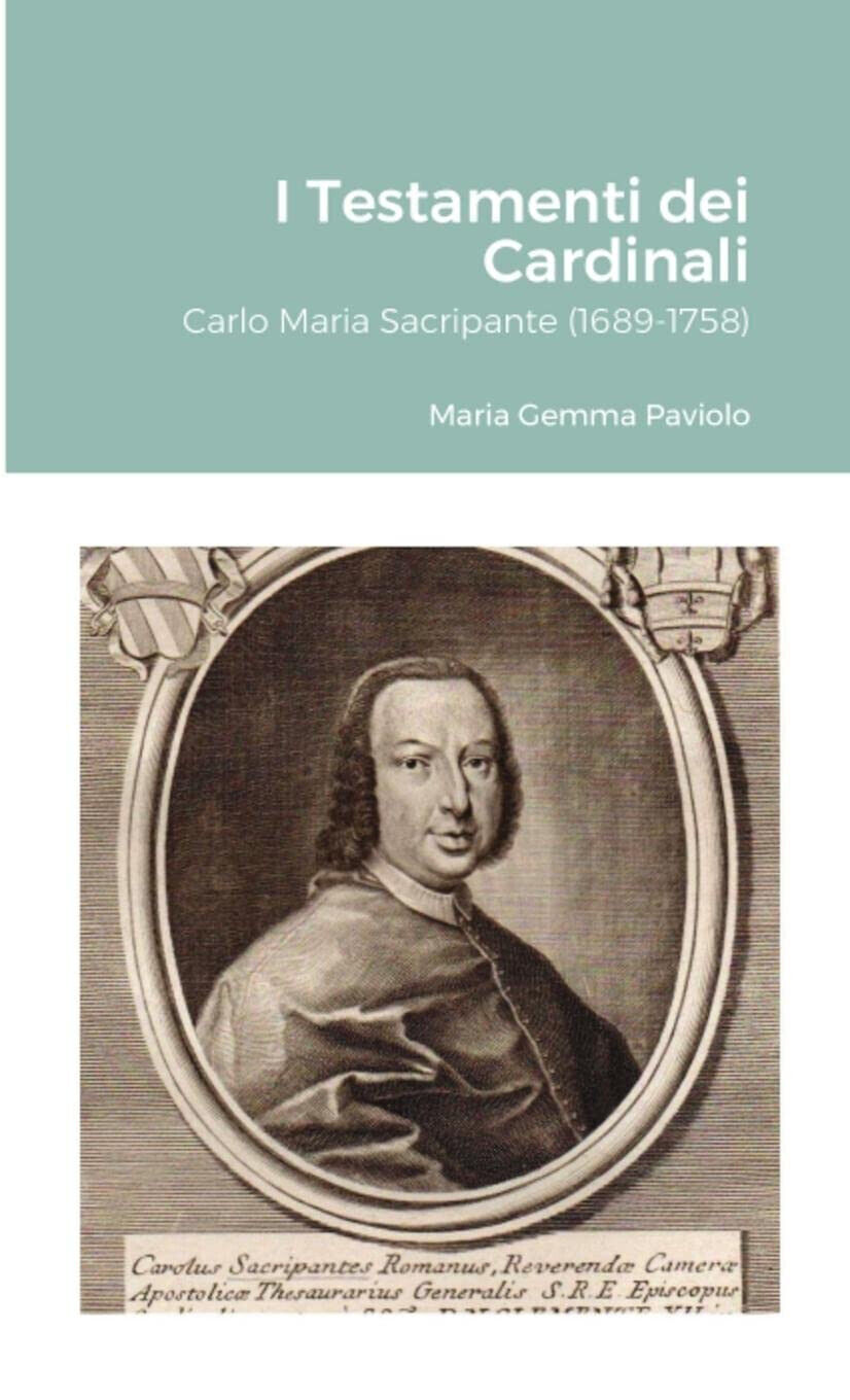 I Testamenti dei Cardinali: Carlo Maria Sacripante (1689-1758) - Lulu.com, 2021