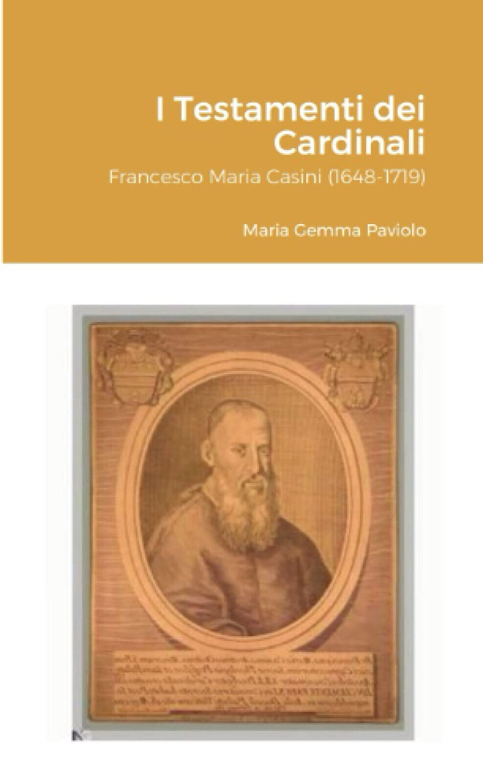 I Testamenti dei Cardinali: Francesco Maria Casini (1648-1719) - Lulu.com, 2021