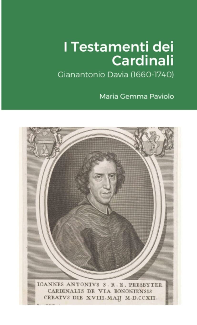 I Testamenti dei Cardinali: Gianantonio Davia (1660-1740) - Lulu.com, 2022