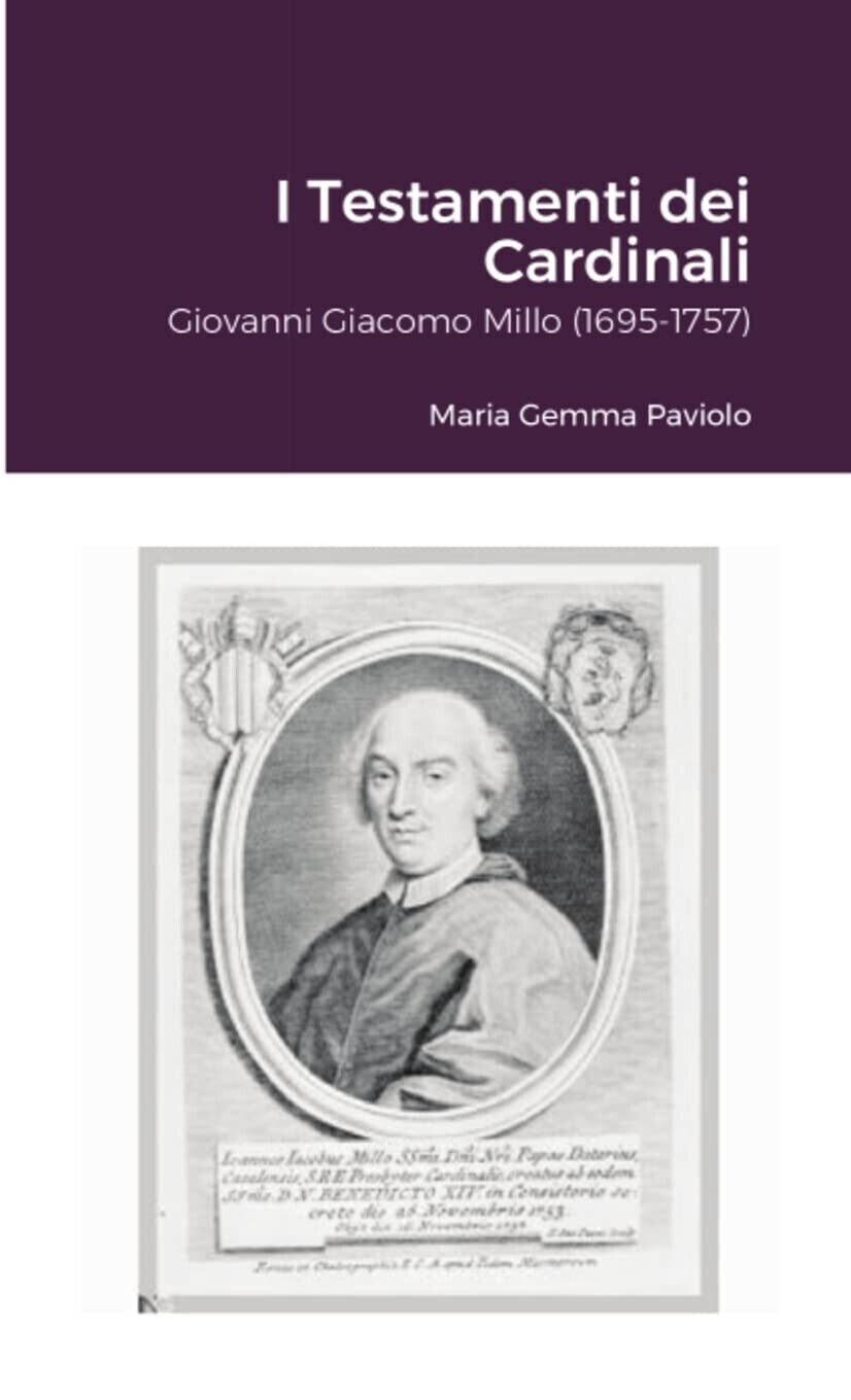 I Testamenti dei Cardinali: Giovanni Giacomo Millo (1695-1757) - Lulu.com, 2021