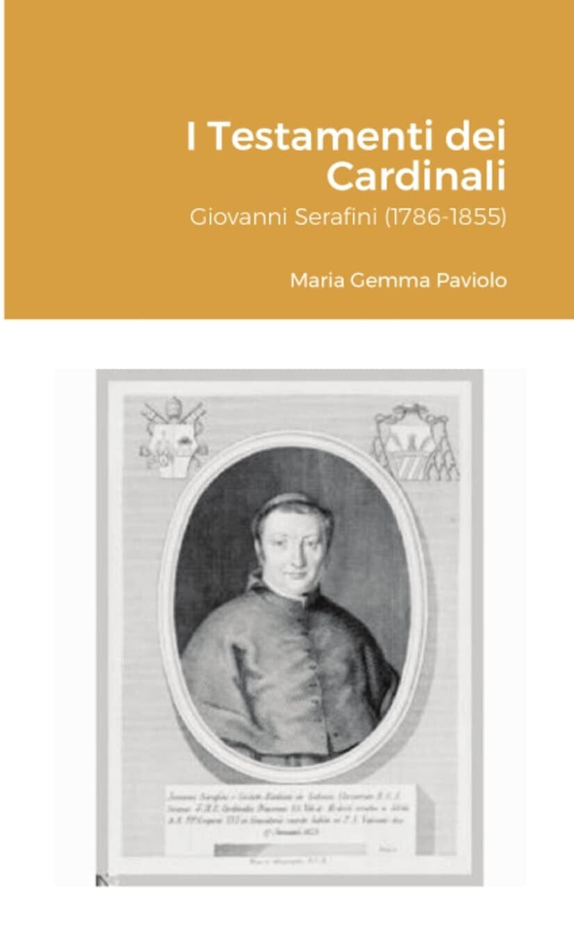 I Testamenti dei Cardinali: Giovanni Serafini (1786-1855) - Lulu.com, 2021