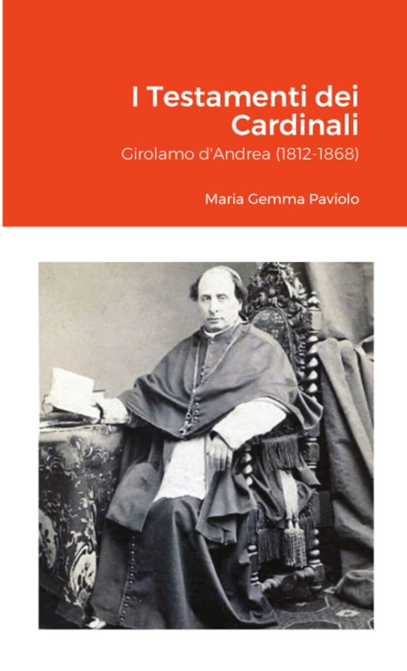 I Testamenti dei Cardinali: Girolamo d'Andrea (1812-1868) - Lulu.com, 2021
