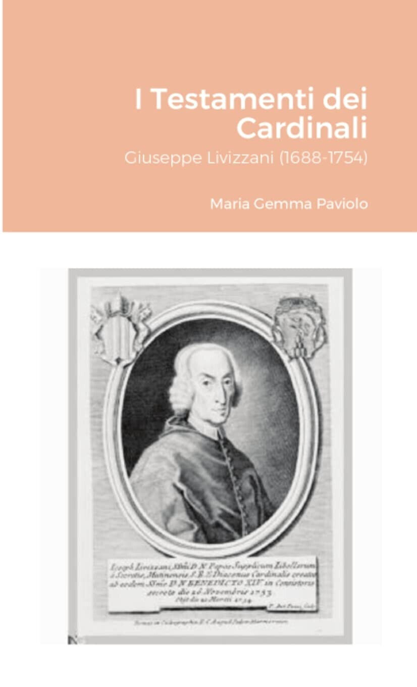 I Testamenti dei Cardinali: Giuseppe Livizzani (1688-1754) - Lulu.com, 2021
