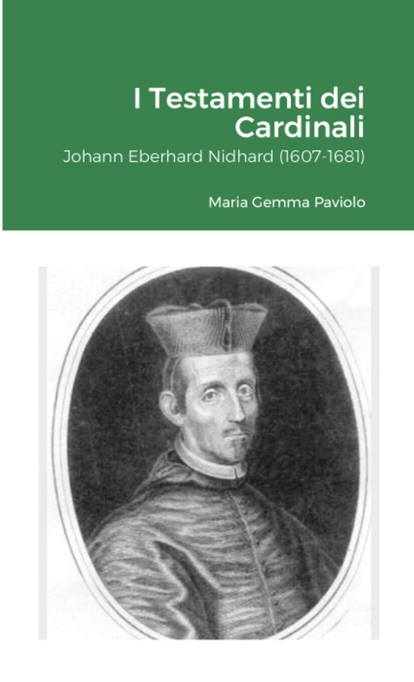 I Testamenti dei Cardinali: Johann Eberhard Nidhard (1607-1681) - Lulu.com, 2021