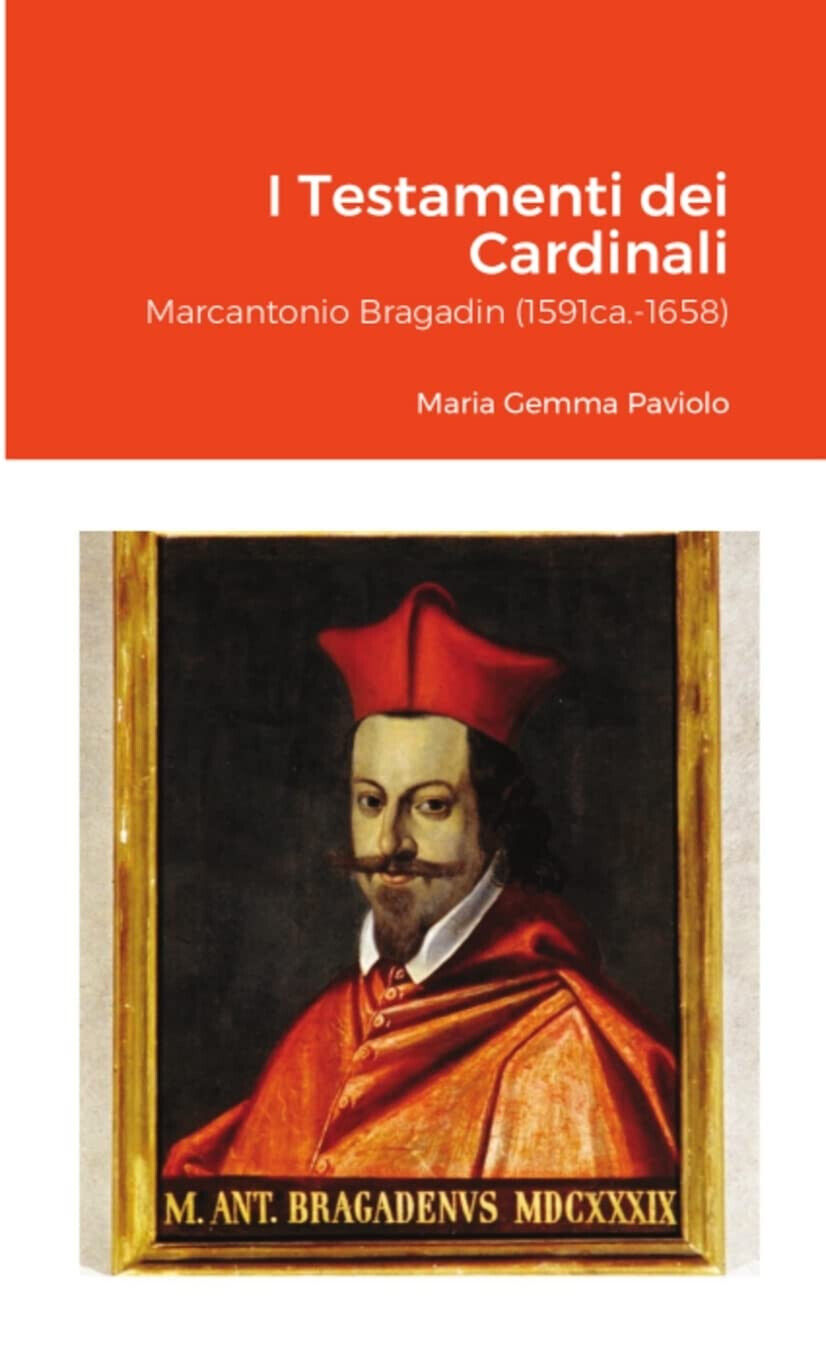 I Testamenti dei Cardinali: Marcantonio Bragadin (1591ca.-1658) - Lulu.com, 2021