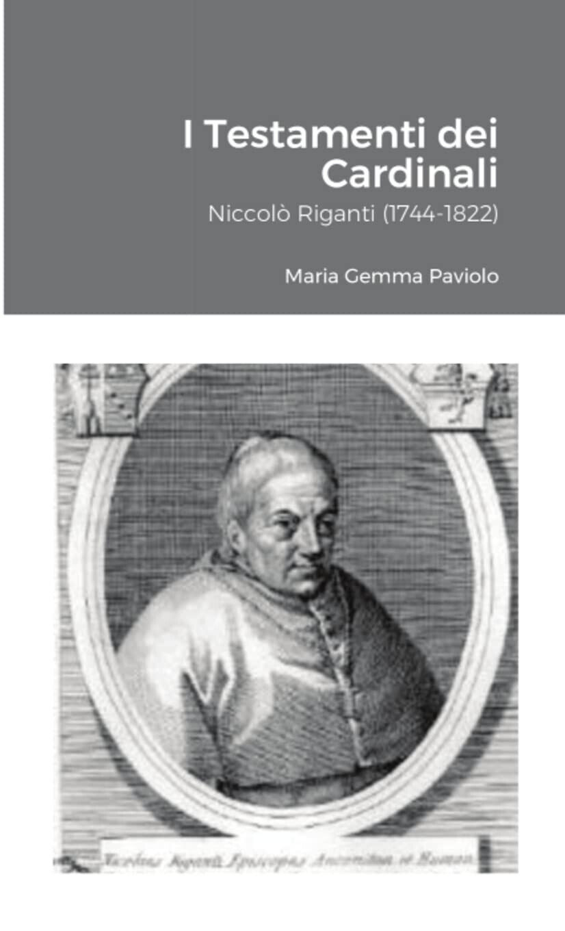 I Testamenti dei Cardinali: Niccol? Riganti (1744-1822) - Lulu.com, 2021