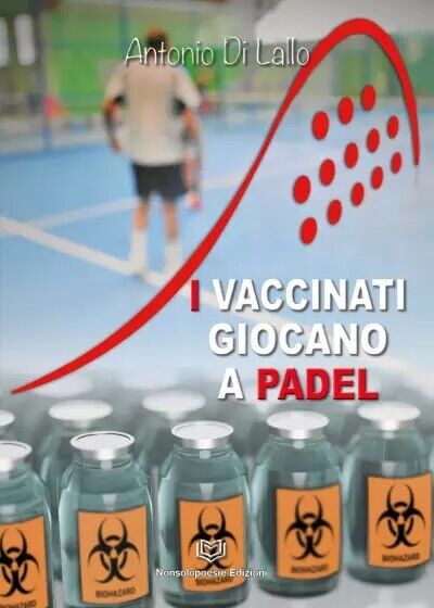 I Vaccinati Giocano a Padel di Antonio Di Lallo, 2023, Nonsolopoesie Edizioni