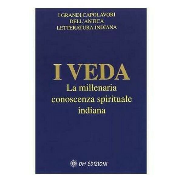 I Veda: La millenaria conoscenza spirituale indiana (Om edizioni, 2019) - ER
