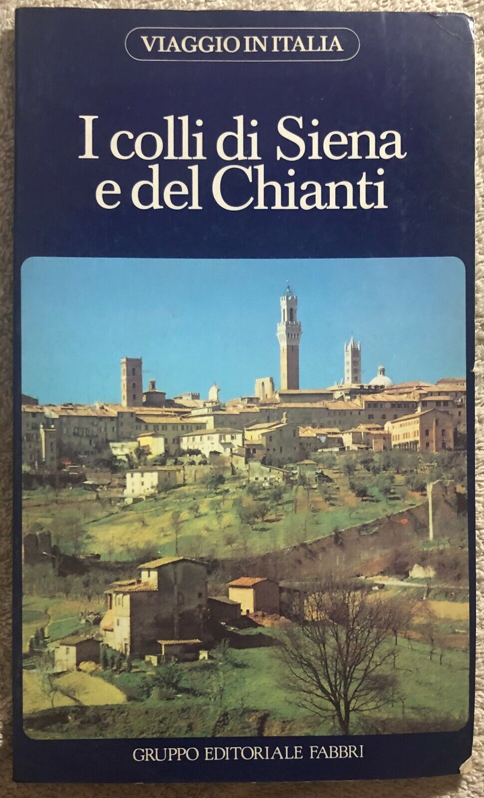 I colli di Siena e del Chianti di Aa.vv.,  1982,  Gruppo Editoriale Fabbri
