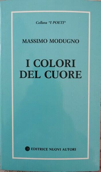 I colori del cuore  di Massimo Modugno,  1993,  Editrice Nuovi Autori - ER