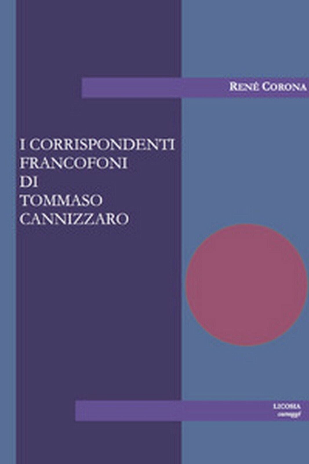 I corrispondenti francofoni di Tommaso Cannizzaro  di Ren? Corona,  2017,  Licos