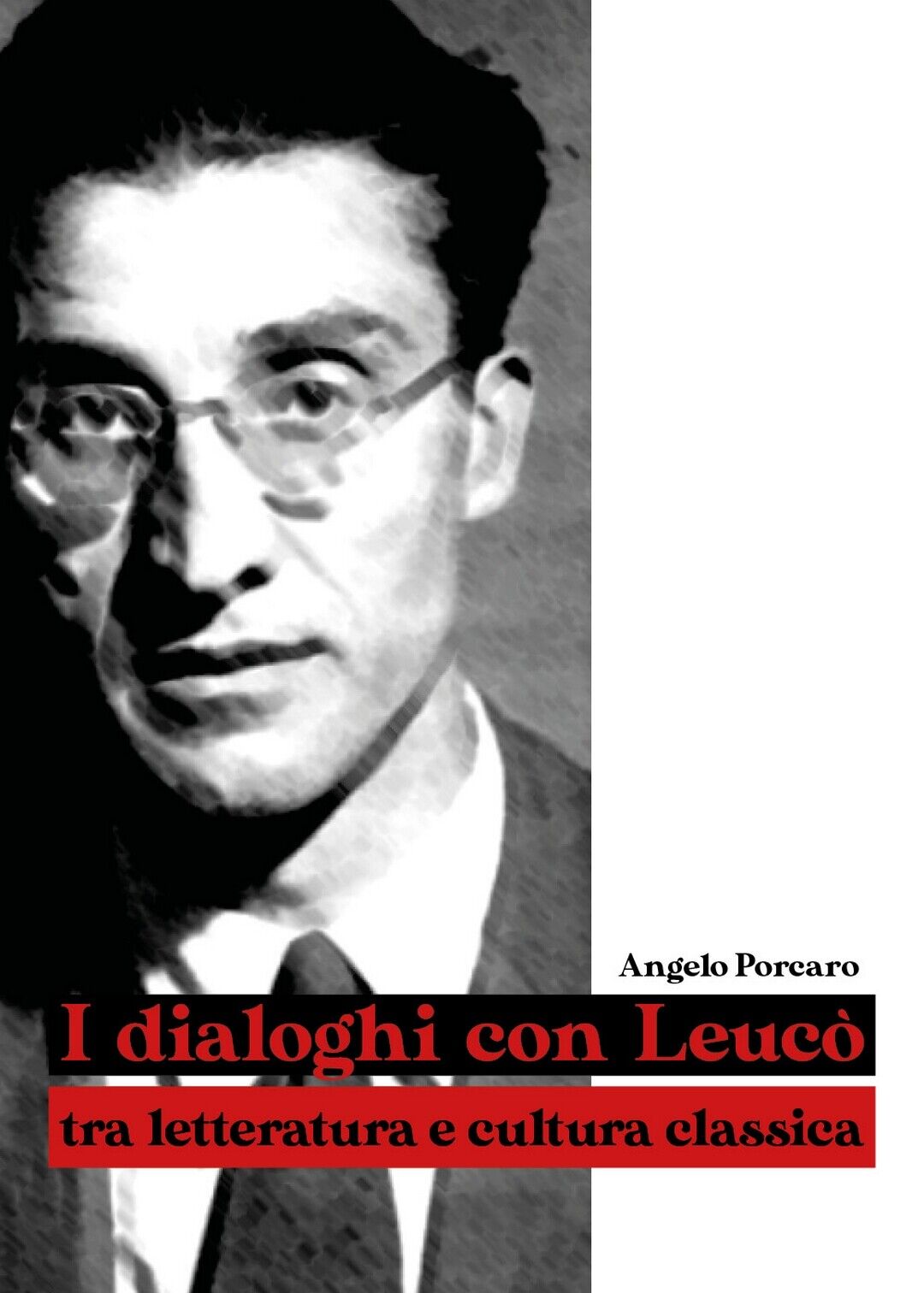 I dialoghi con Leuc? tra letteratura e cultura classica, Angelo Porcaro,  2020