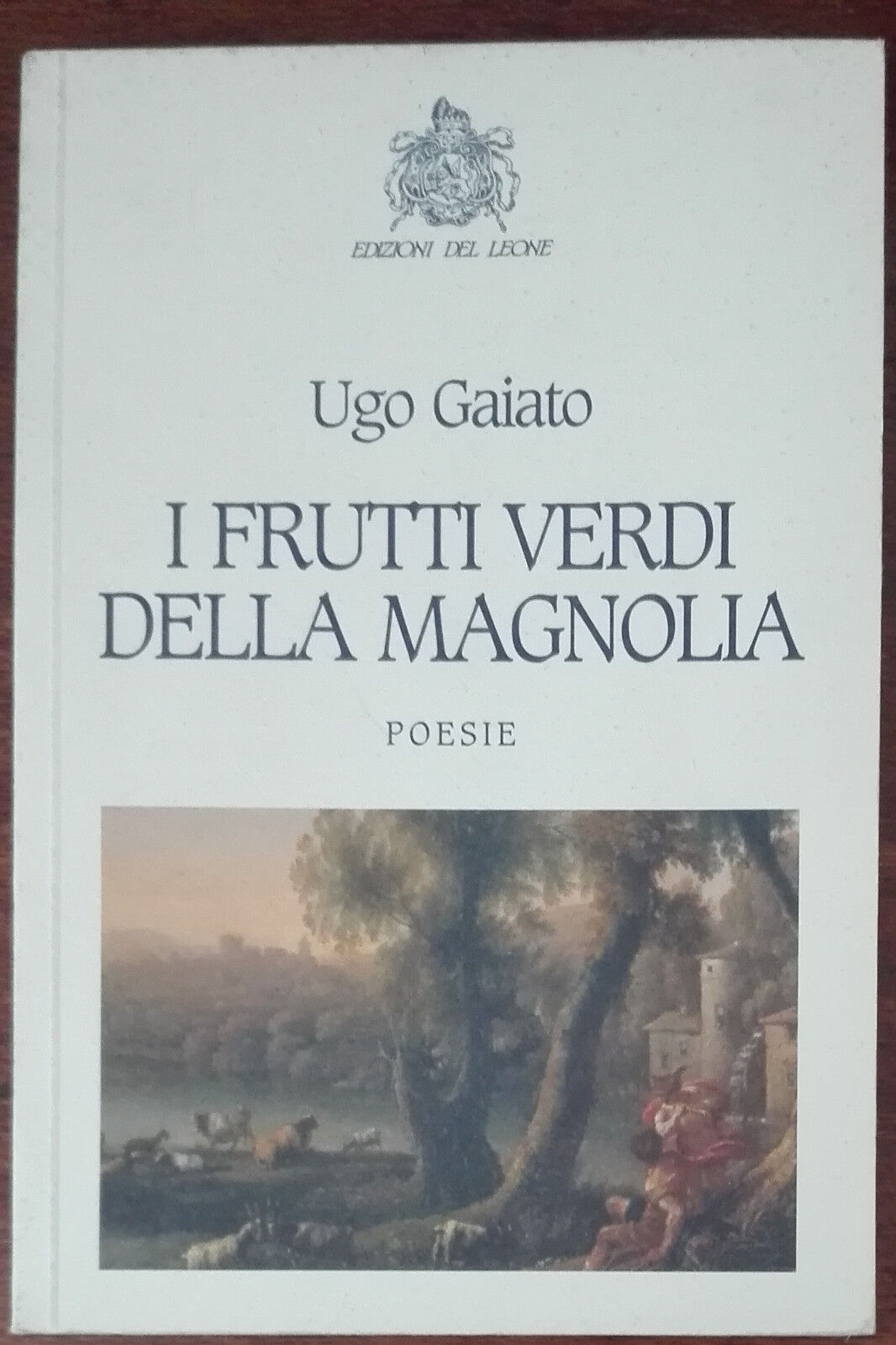 I frutti verdi della magnolia - Ugo Gaiato - Edizioni del Leone, 2009 - A