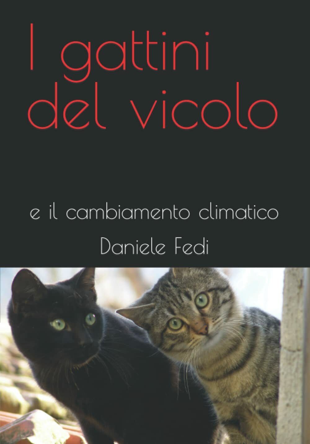 I gattini del vicolo: e il cambiamento climatico di Daniele Fedi,  2021,  Indipe
