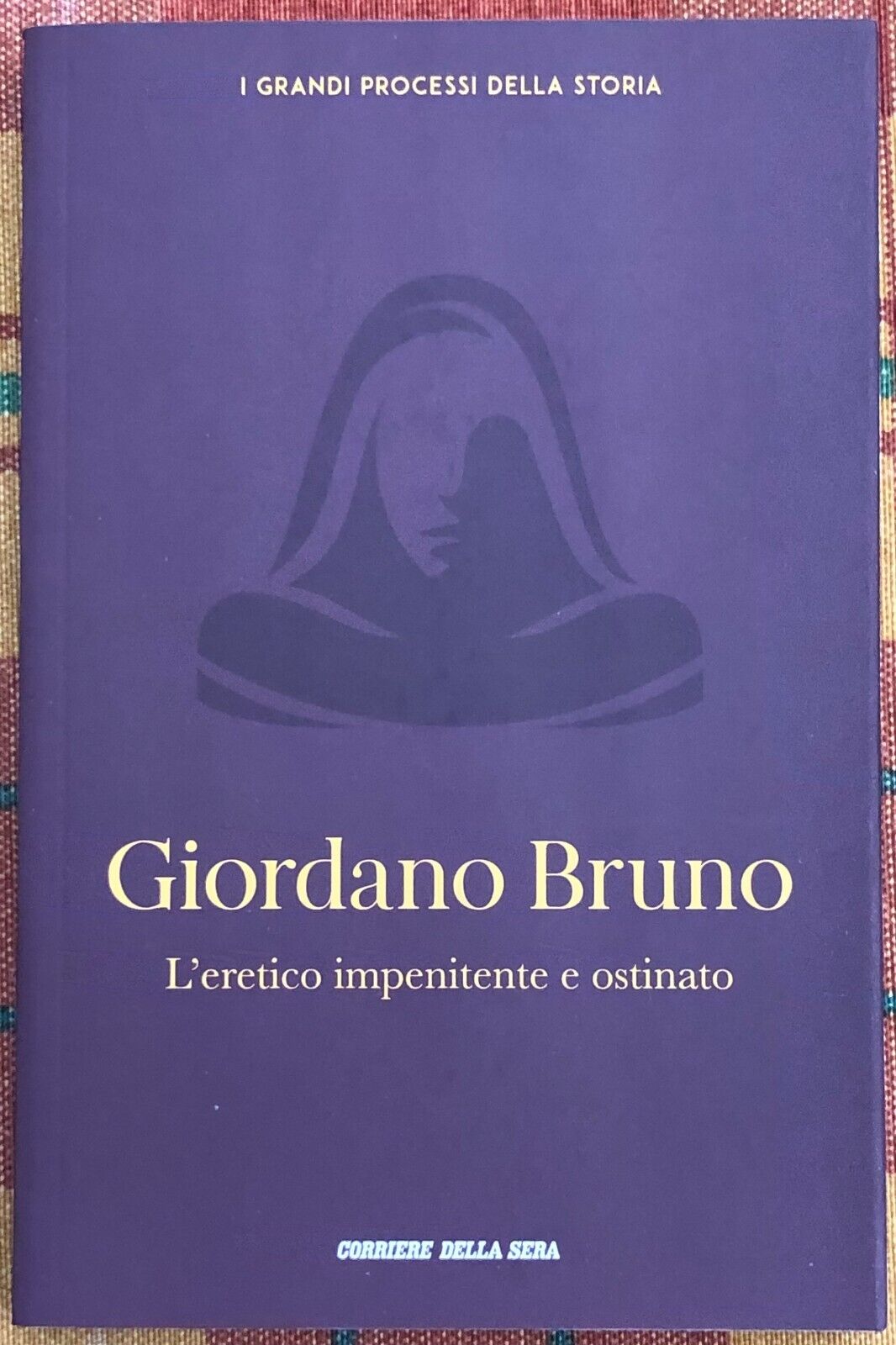 I grandi processi della storia n. 9 - Giordano Bruno. L'eretico impenitente e os