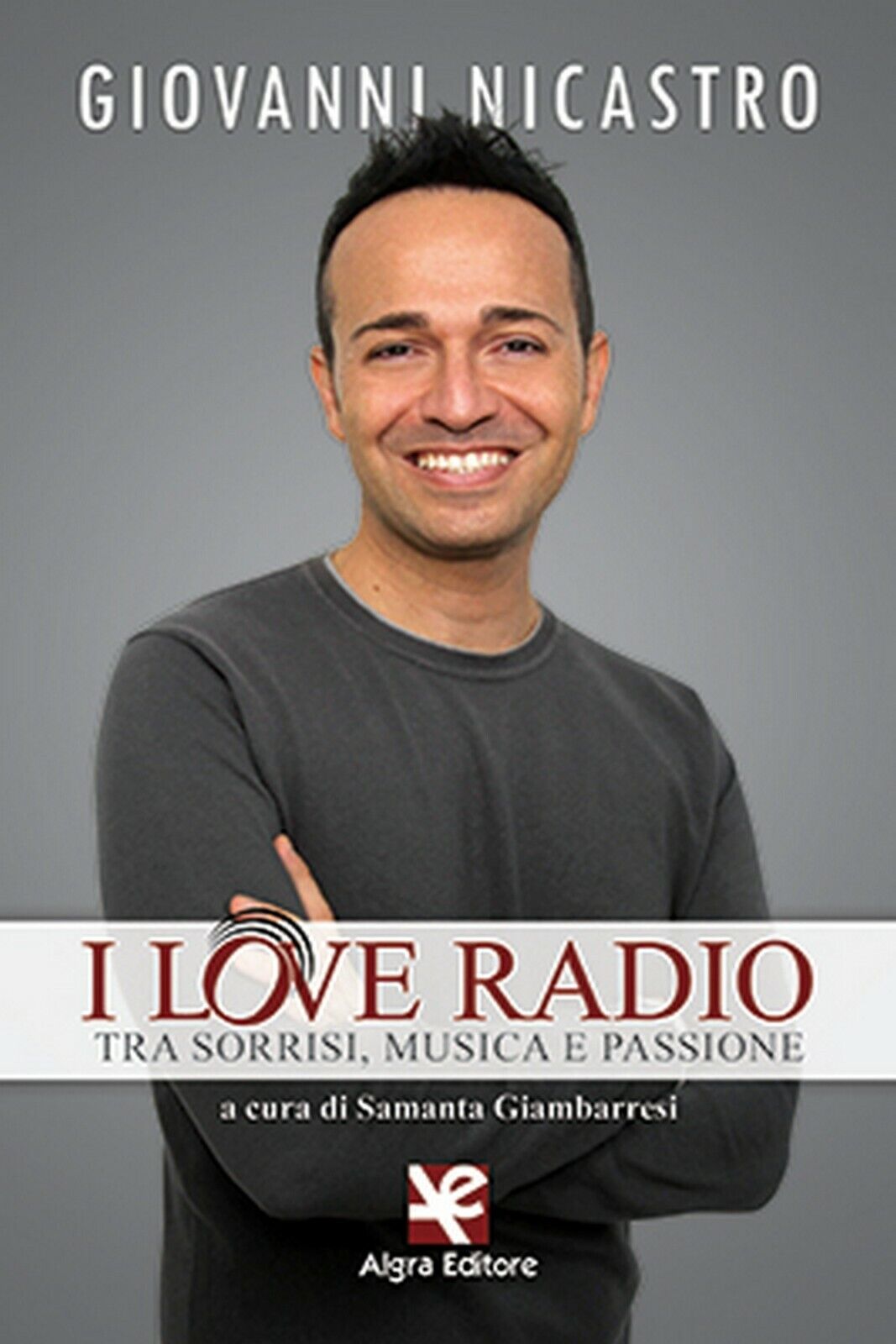 I love radio. Tra sorrisi, musica e passione, Giovanni Nicastro,  Algra Editore