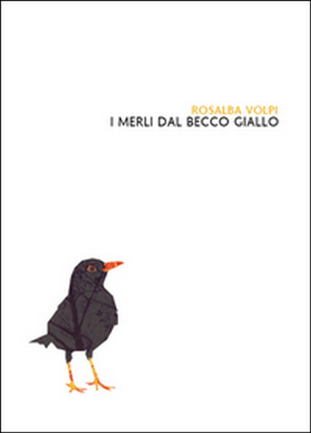 I merli dal becco giallo  di Rosalba Volpi,  2014,  Youcanprint